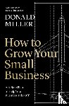 Miller, Donald - How to Grow Your Small Business