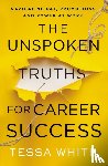 White, Tessa - The Unspoken Truths for Career Success