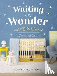 Larson, Catherine Claire - Waiting in Wonder: Growing in Faith While You're Expecting (a Pregnancy Memory Book, Devotional, and Journal) - The Perfect Christian Baby Shower Gift