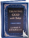 Stanley, Charles F. - Trusting God with Today: A Daily Devotional for Building Confident Faith and Lasting Joy (365 Devotions - Inspiration for Every Day of the Year) - The