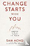 Acho, Sam - Change Starts with You