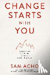 Acho, Sam - Change Starts with You