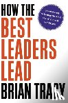 Tracy, Brian - Tracy, B: How the Best Leaders Lead