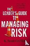 Griffith, K. Scott - The Leader's Guide to Managing Risk
