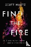 Mautz, Scott - Find the Fire