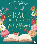 Lucado, Max - Grace for the Moment for Moms