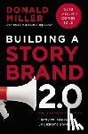 Miller, Donald - Building a Storybrand 2.0: Clarify Your Message So Customers Will Listen