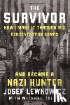 Lewkowicz, Josef - The Survivor: How I Made It Through Six Concentration Camps and Became a Nazi Hunter