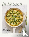 Steele, Lisa - In Season: 125+ Sweet and Savory Recipes Celebrating Simple, Fresh Ingredients (a Cookbook)