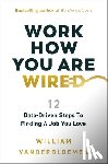 Vanderbloemen, William - Work How You Are Wired