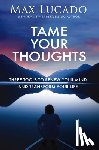 Lucado, Max - Tame Your Thoughts