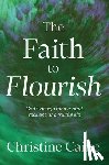 Caine, Christine - The Faith to Flourish