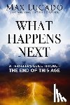 Lucado, Max - What Happens Next: A Traveler's Guide Through the End of This Age