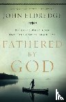 Eldredge, John - Fathered by God