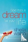 Walsh, Sheila - God Has a Dream for Your Life