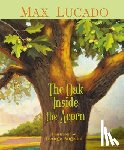 Lucado, Max - The Oak Inside the Acorn