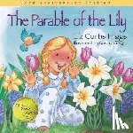 Higgs, Liz Curtis - The Parable of the Lily: An Easter and Springtime Book for Kids