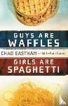 Eastham, Chad, Farrel, Bill, Farrel, Pam - Guys Are Waffles, Girls Are Spaghetti