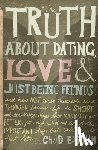 Eastham, Chad - The Truth About Dating, Love, and Just Being Friends