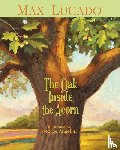 Lucado, Max - The Oak Inside the Acorn