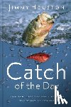 Houston, Jimmy - CATCH OF THE DAY