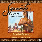 Metaxas, Eric - Metaxas, E: Squanto and the Miracle of Thanksgiving