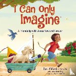 Millard, Bart - I Can Only Imagine (picture book)
