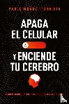 Muñoz Iturrieta, Pablo - The Apaga El Celular Y Enciende Tu Cerebro