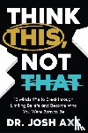 Axe, Dr. Josh - Think This, Not That