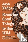 Nadeau, Josh - Room for Good Things to Run Wild