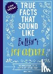 Carley, Shane - True Facts That Sound Like Bull$#*t: Pop Culture