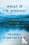 Day, Heather Thompson - What If I'm Wrong?