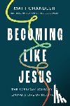 Chandler, Matt - Becoming Like Jesus: The Everyday Journey to Living a Life of Holiness