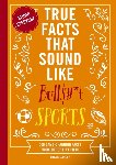 Carley, Shane - True Facts That Sound Like Bull$#*t: Sports