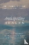 Pyle, Dr. Pamela - Anticipating Heaven