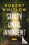 Whitlow, Robert - Guilty Until Innocent: A Legal Suspense