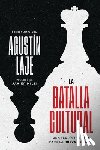 Laje, Agustin - La Batalla Cultural (Edición Ampliada): Una Teoría Política Para La Nueva Derecha