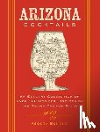 Benetti, Asonta - Arizona Cocktails: An Elegant Collection of Over 100 Recipes Inspired by the Grand Canyon State