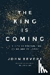 Bevere, John - The King Is Coming: It's Time to Prepare for the Return of Christ
