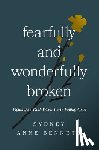 Bennett, Sydney Anne - Fearfully and Wonderfully Broken