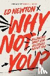 Newton, Ed - Why Not You?