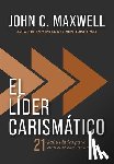 Maxwell, John C. - El Líder Carismático: 21 Habilidades Para Conectar Con Los Demás