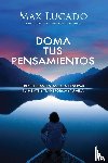 Lucado, Max - Doma tus pensamientos