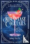 Davis, Jassy - Romantasy Cocktails: 60 Spicy and Sweet Cocktails to Fall for