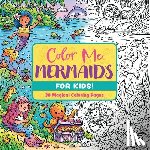 Editors of Cider Mill Press - Color Me Mermaids (for Kids!)