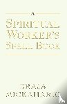 Mickaharic, Draja - A Spiritual Worker's Spell Book