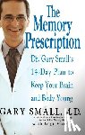 Small, Gary - The Memory Prescription: Dr. Gary Small's 14-Day Plan to Keep Your Brain and Body Young