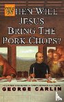 Carlin, George - When Will Jesus Bring The Pork Chops?