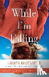 Moriarty, Laura - While I'm Falling
