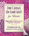 Carlson, Kristine - Don't Sweat the Small Stuff for Moms: Simple Ways to Stress Less and Enjoy Your Family More